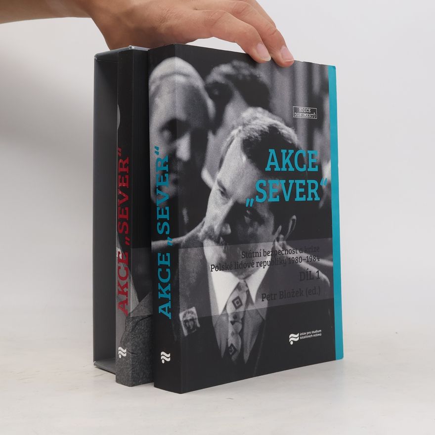 Petr Blažek Akce "Sever". Státní bezpečnost a krize Polské lidové republiky 1980-1984 (2 díly)