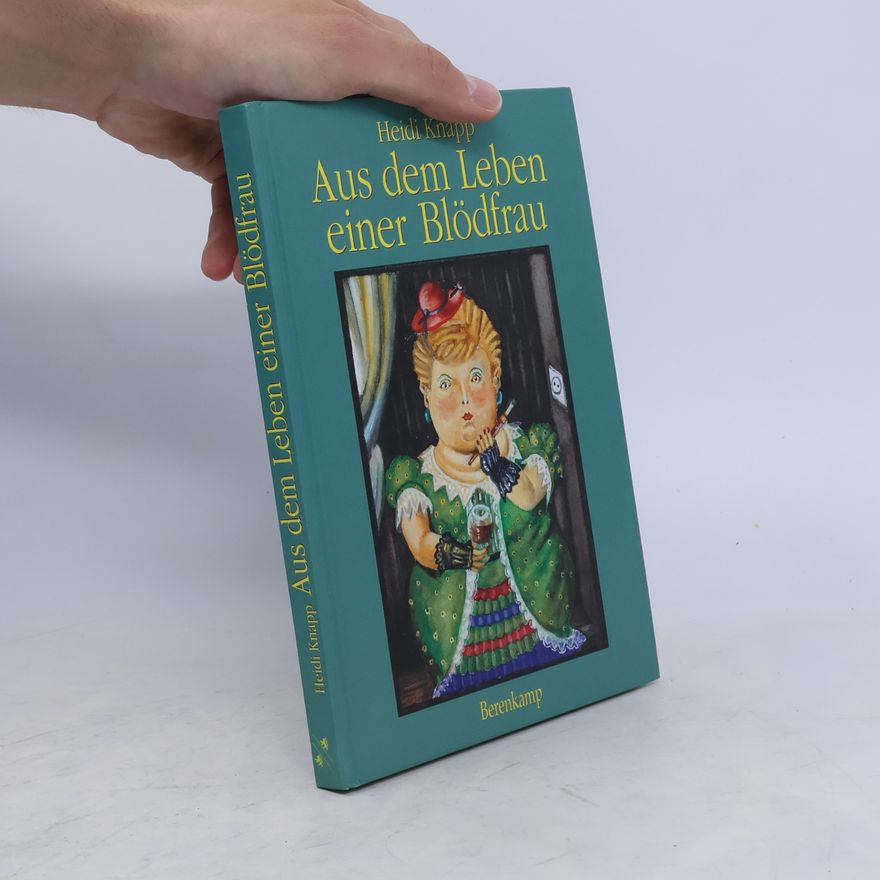 Heidi Knapp Aus dem Leben einer Blödfrau. Eine Idylle