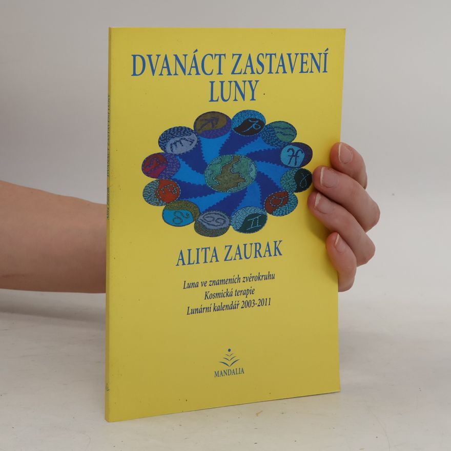 Alita Zaurak Dvanáct zastavení Luny. Luna ve znameních zvěrokruhu, kosmická terapie, lunární kalendář 2003 - 2011
