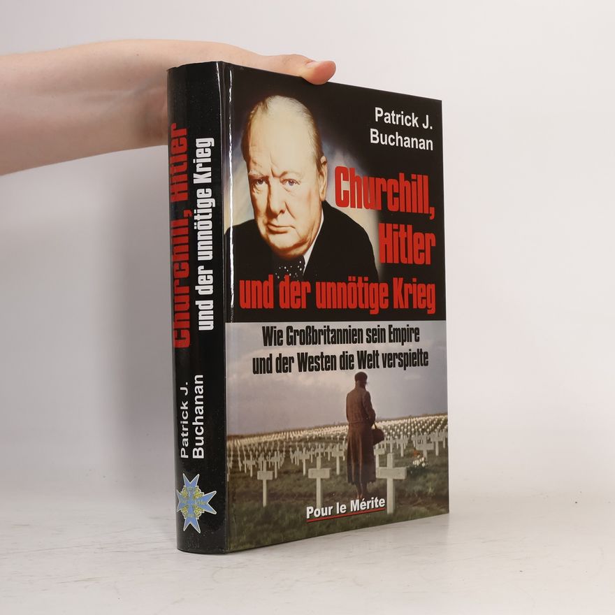 Patrick J. Buchanan Churchill, Hitler und der unnötige Krieg