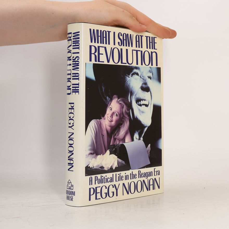 Peggy Noonan What I Saw at the Revolution