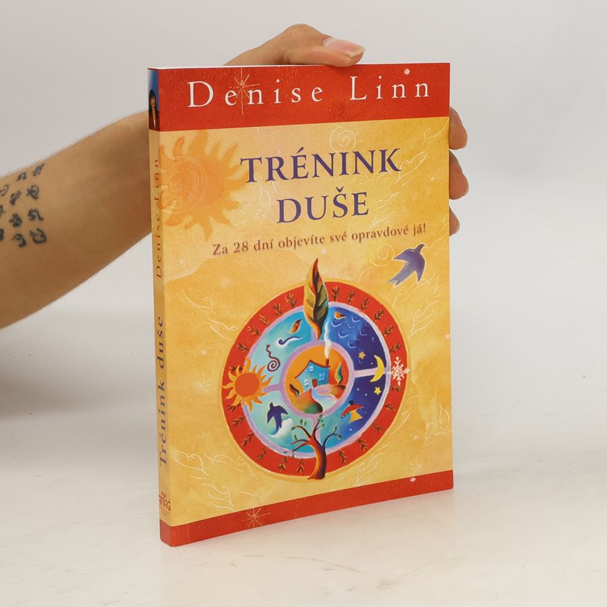 Denise Linn Trénink duše: Za 28 dní objevíte své opravdové já!