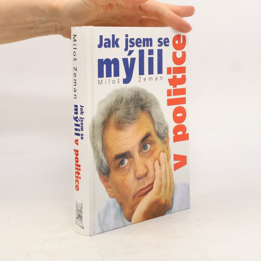Miloš Zeman Jak jsem se mýlil v politice