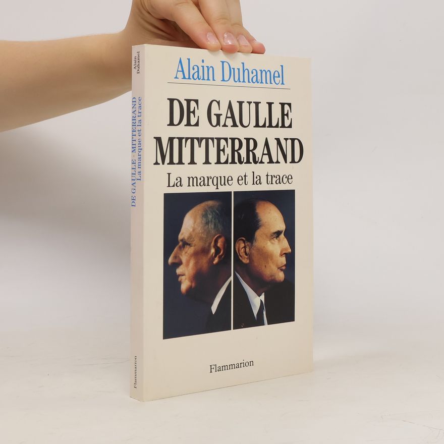 Alain Duhamel De Gaulle-Mitterrand : la marque et la trace