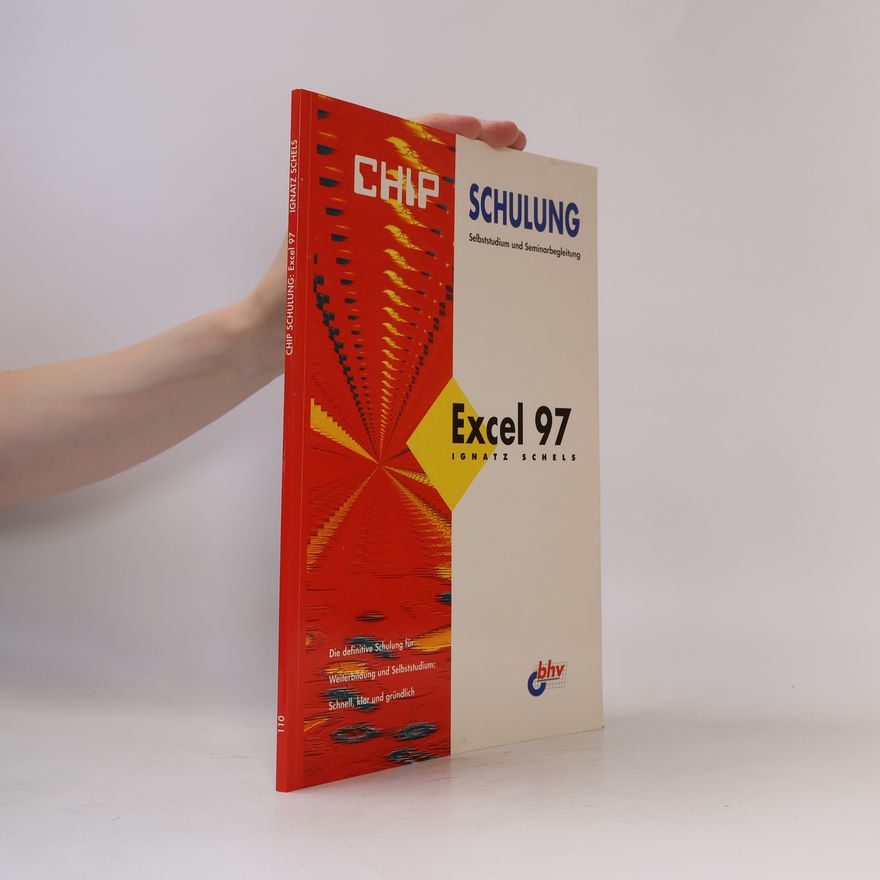 Ignatz Schels CHIP Schulung: Excel 97: Selbststudium und Seminarbegleitung