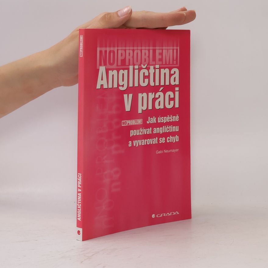 Gabi Neumayer Angličtina v práci. Jak úspěšně používat angličtinu a vyvarovat se chyb