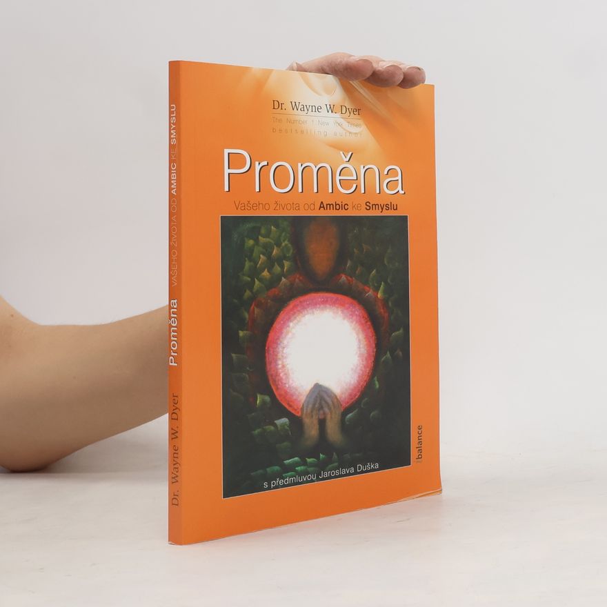 Wayne W. Dyer Proměna vašeho života od ambic ke smyslu