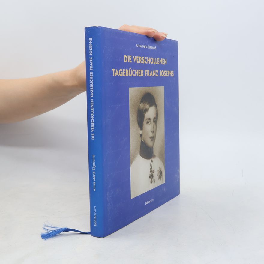 Anna Maria Sigmund Die verschollenen Tagebücher Franz Josephs