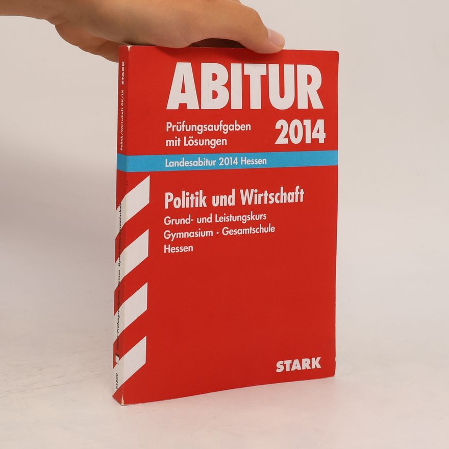 Thomas von Machui Abitur-Prüfungsaufgaben Gymnasium Hessen / Landesabitur Politik und Wirtschaft Grund- und Leistungskurs 2014: Prüfungsaufgaben mit Lösungen.: 2010-2013