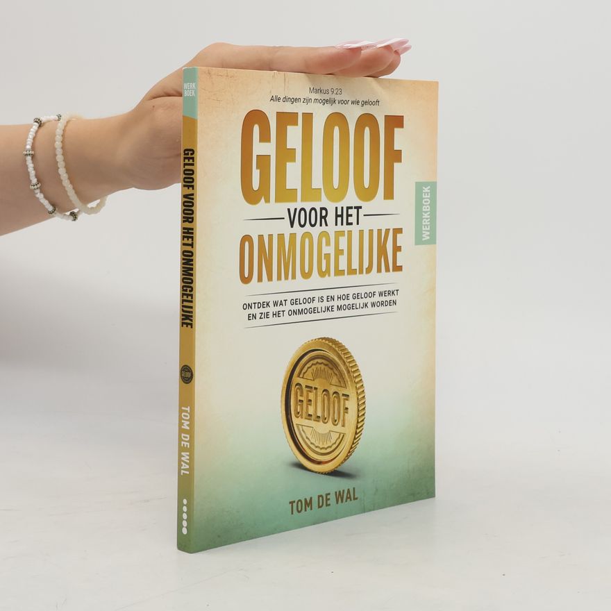 Tom de Wal Geloof voor het onmogelijke