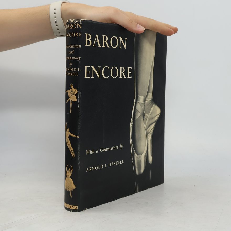 Arnold L. Haskell Baron Encore. Introduction and Commentary by Arnold L. Haskell