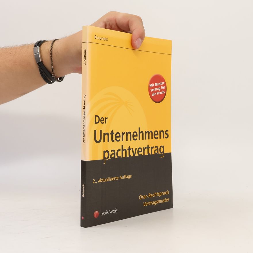 Arno Brauneis Orac-Rechtspraxis Vertragsmuster: Der Unternehmenspachtvertrag - 2., aktualisierte Auflage