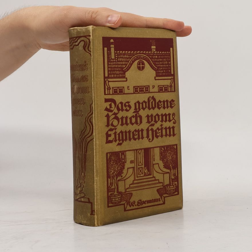 Wilhelm Spemann Spemanns goldenes Buch vom Eignen Heim