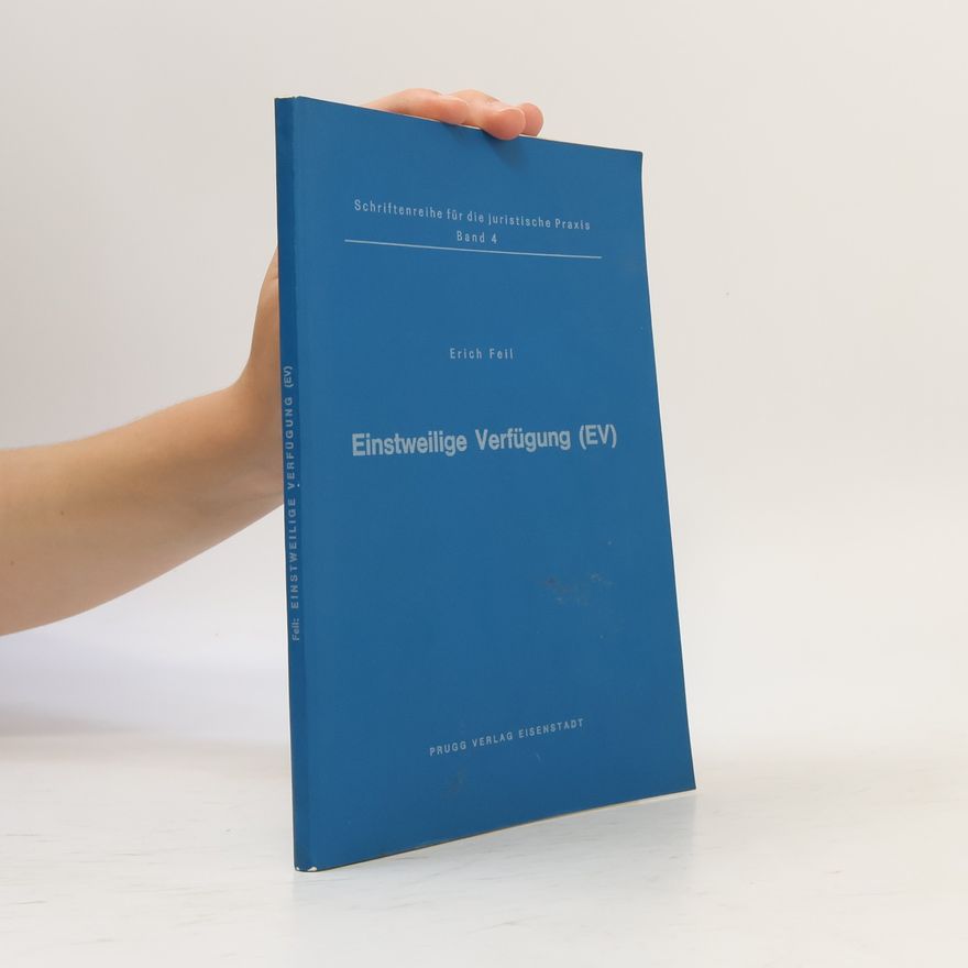 Erich Feil Schriftenreihe für die juristische Praxis - 4: Einstweilige Verfügung (EV)