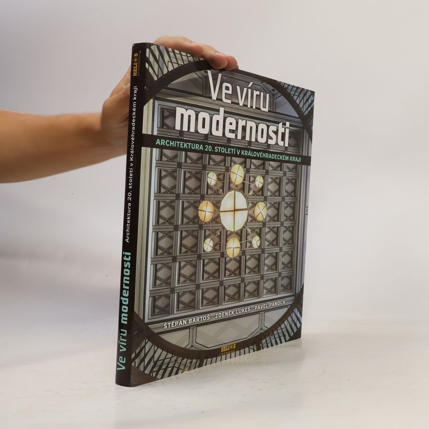 Zdeněk Lukeš Ve víru modernosti. Architektura 20. století v Královéhradeckém kraji