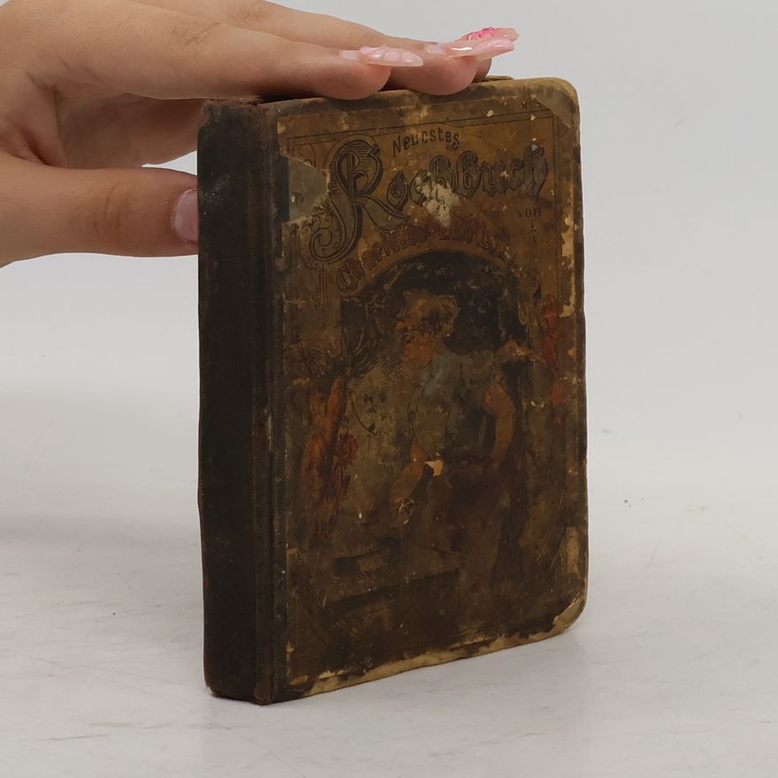 Autorenkollektiv Neuestes Kochbuch für Haushaltungen aller Stände., oder Anweisung nach mehr denn 650 Recepten