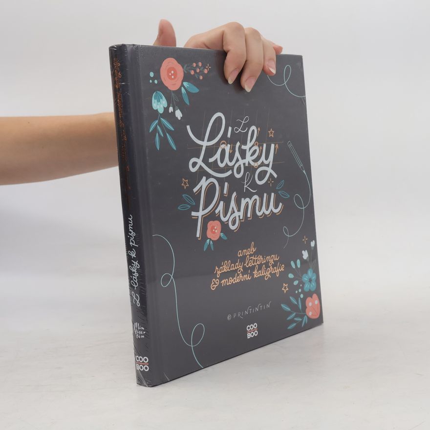 Anna Hábová Z lásky k písmu, aneb, Základy letteringu & moderní kaligrafie