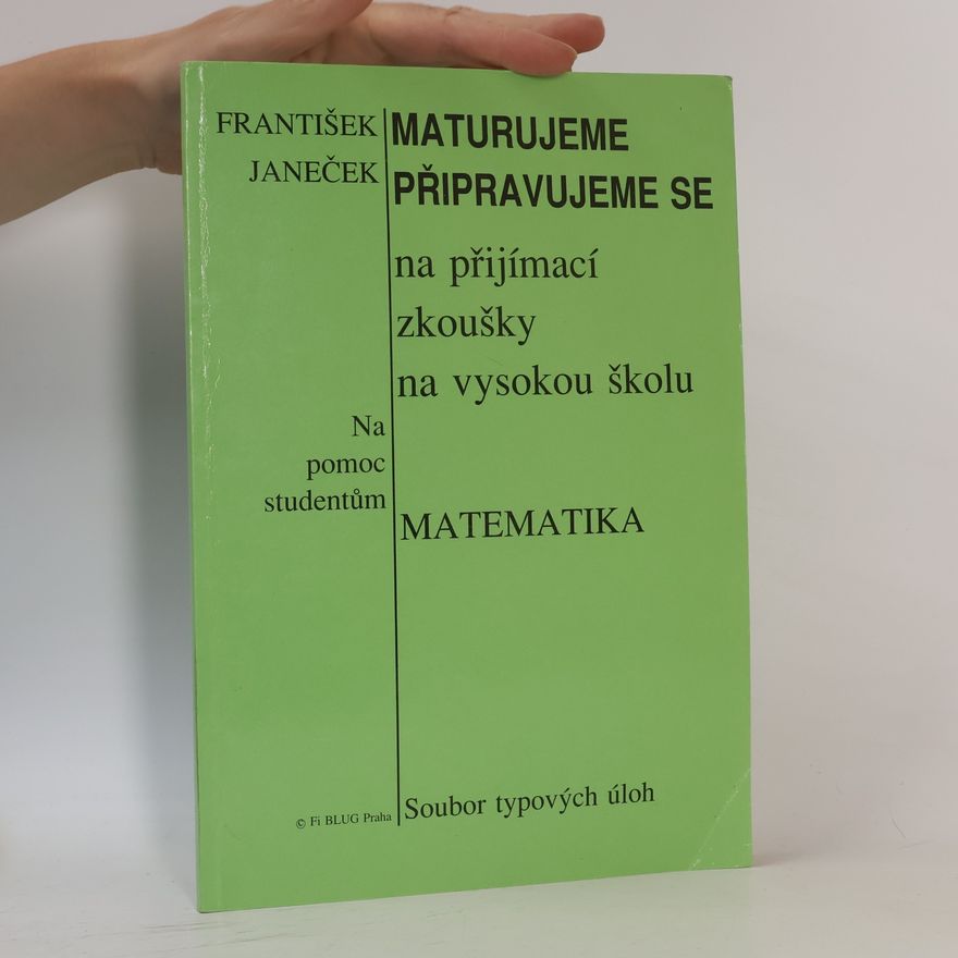 František Janeček Maturujeme. Připravujeme se na přijímací zkoušky na vysokou školu