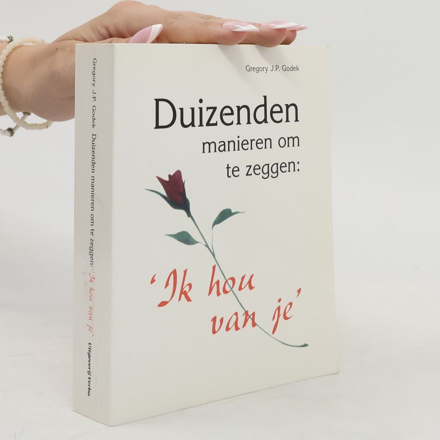 Gregory J. P. Godek Duizenden manieren om te zeggen: 'Ik hou van je'