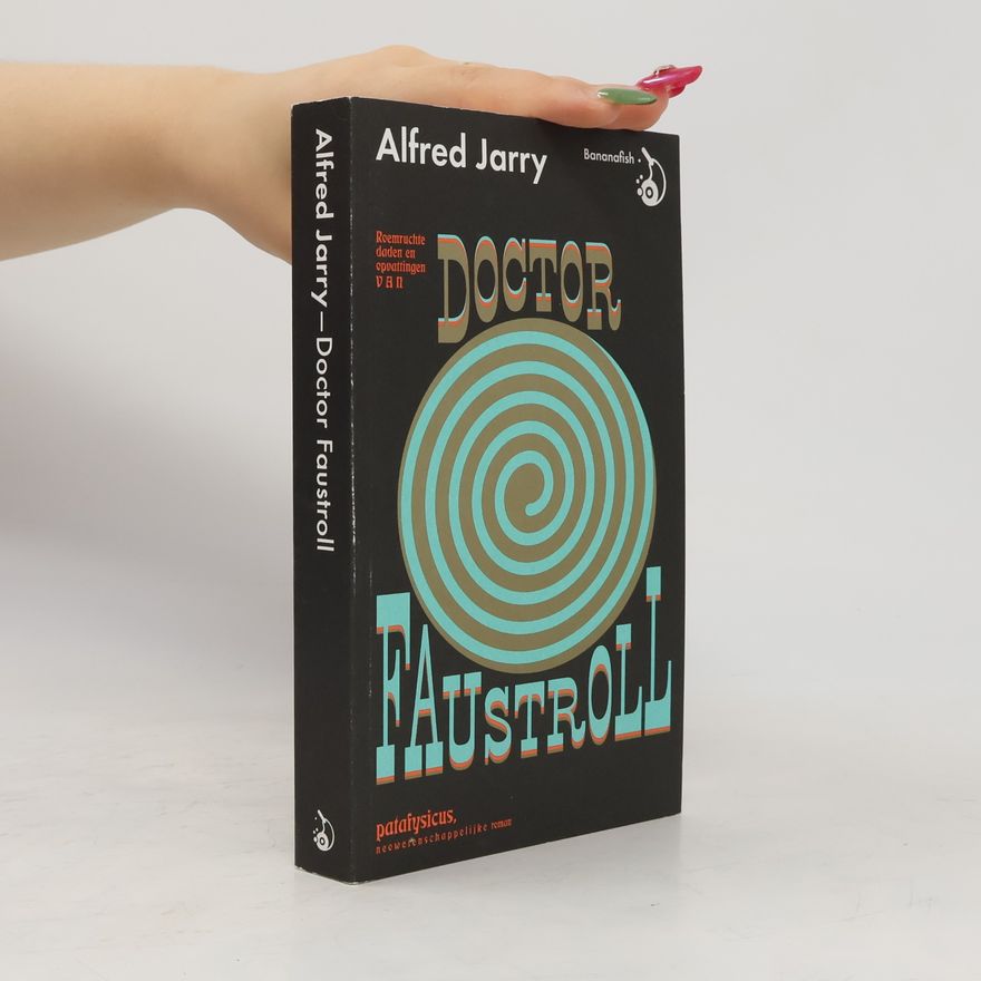 Alfred Jarry Roemruchte daden en opvattingen van doctor Faustroll, patafysicus. Neowetenschappelijke roman
