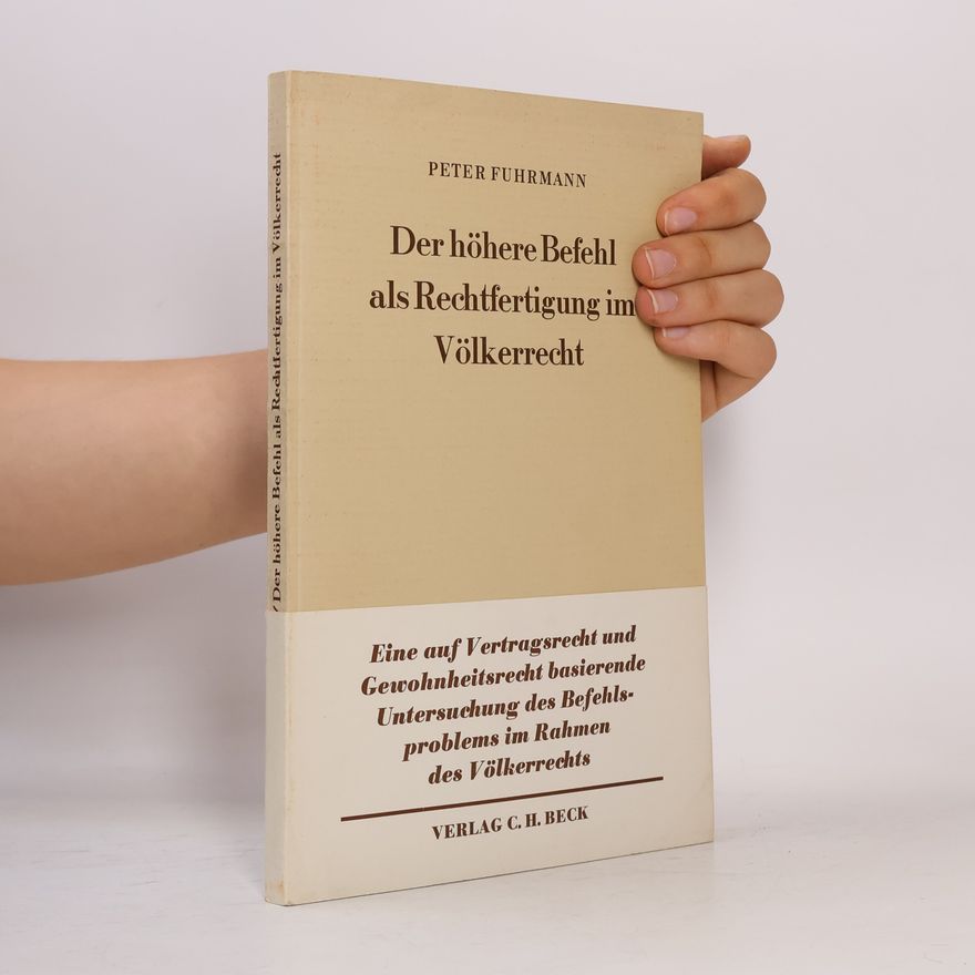 Peter Fuhrmann Der höhere Befehl als Rechtfertigung im Völkerrecht
