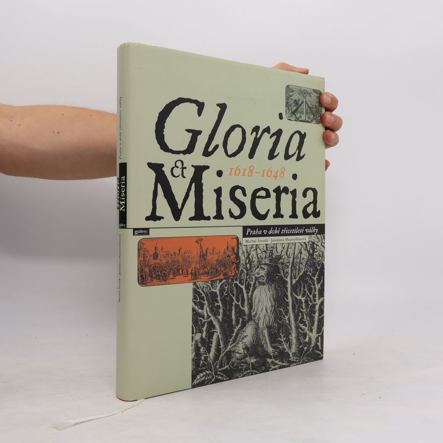 Jaroslava Hausenblasová Gloria et Miseria 1618–1648: Praha v době třicetileté války