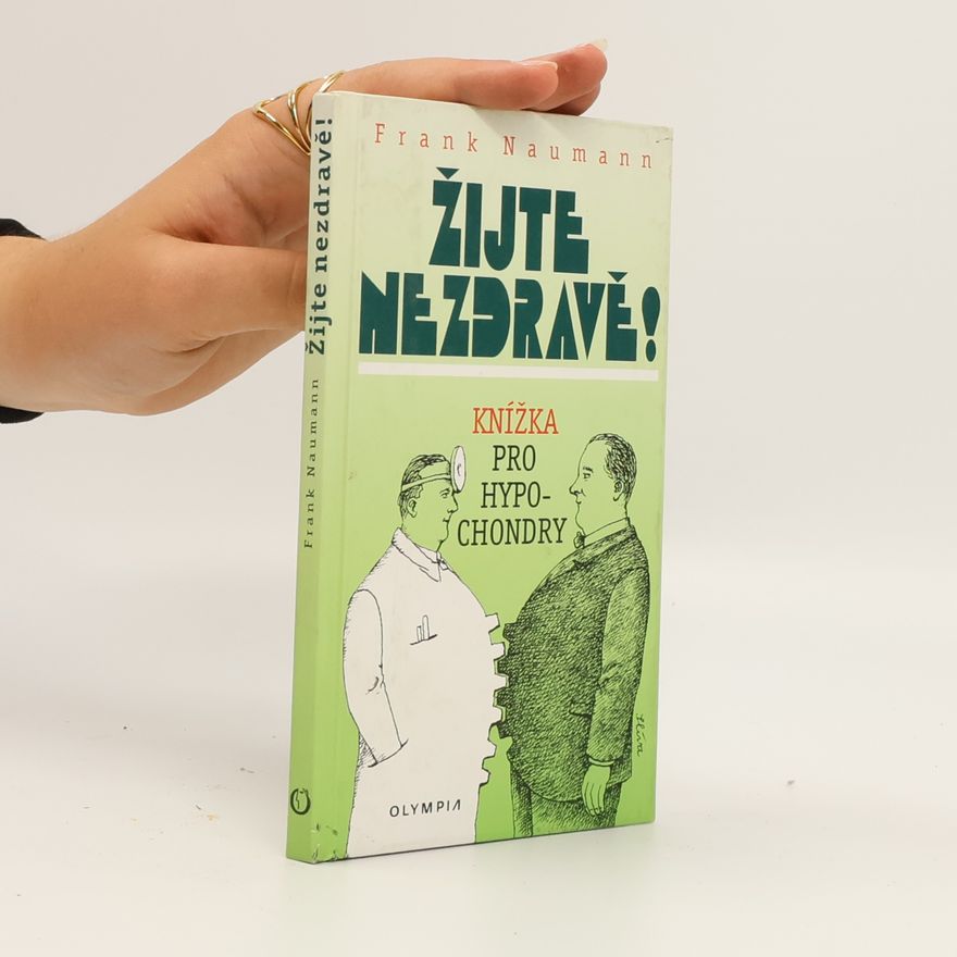 Frank Naumann Žijte nezdravě! : knížka pro hypochondry