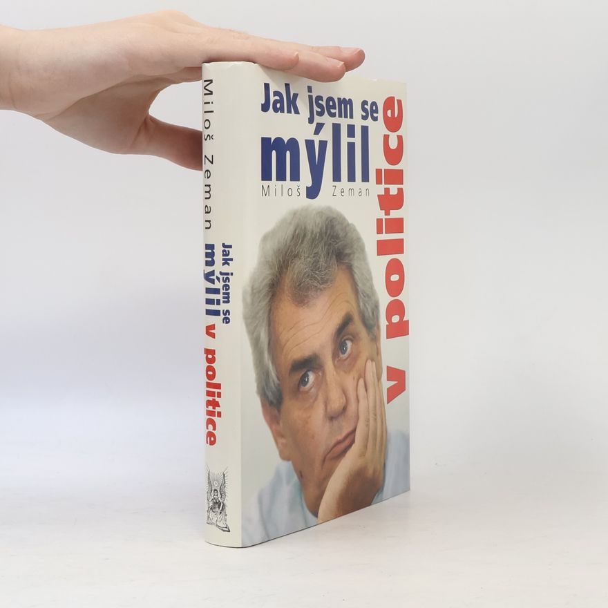 Miloš Zeman Jak jsem se mýlil v politice