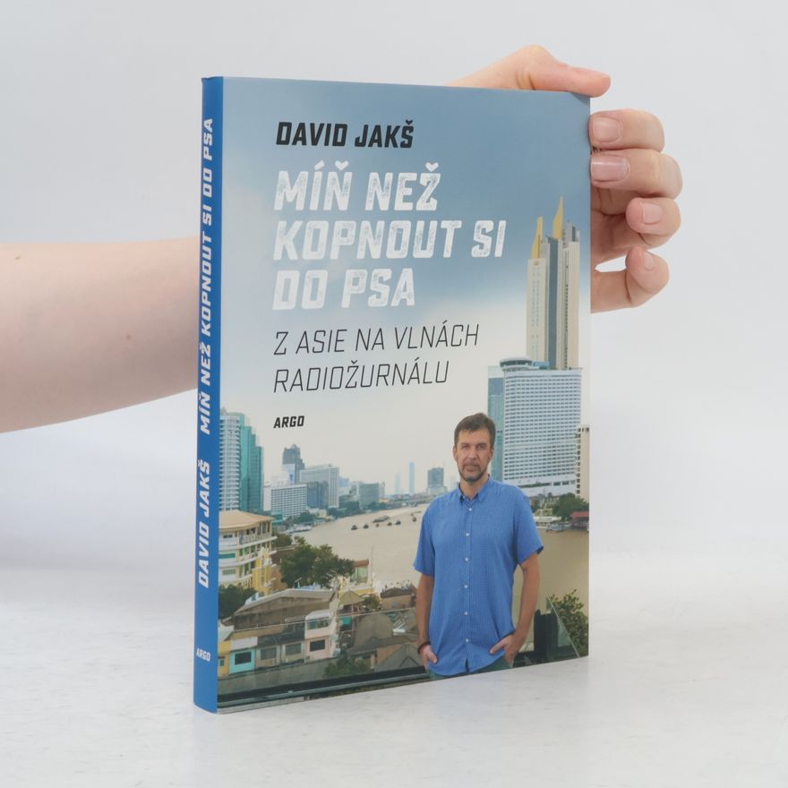 David Jakš Míň než kopnout si do psa : z Asie na vlnách Radiožurnálu