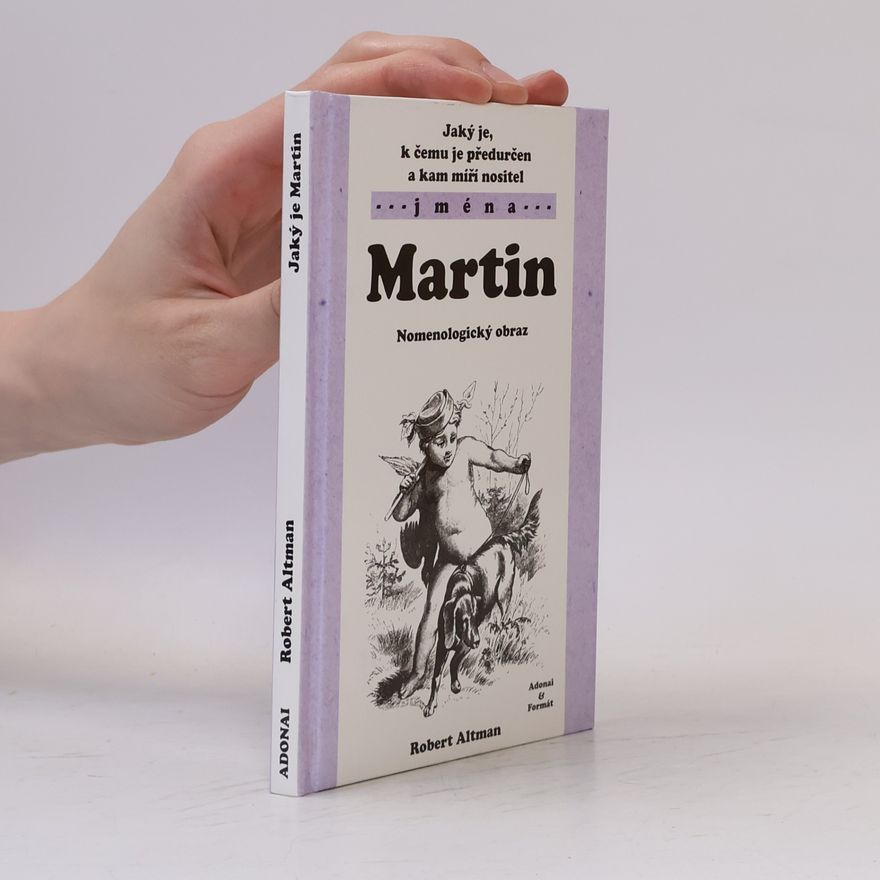 Robert Altman Jaký je, k čemu je předurčen a kam míří nositel jména Martin : nomenologický obraz