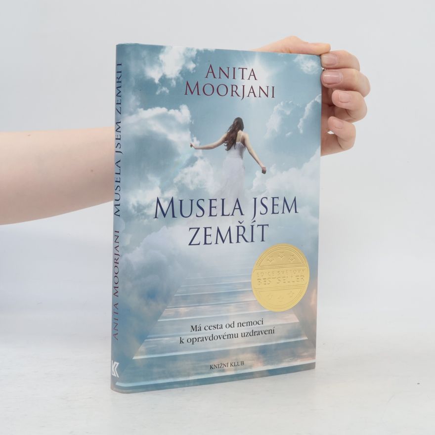 Anita Moorjani Musela jsem zemřít