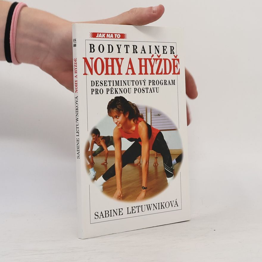 Sabine Letuwnik Nohy a hýždě : bodytrainer : desetiminutový program pro pěknou postavu