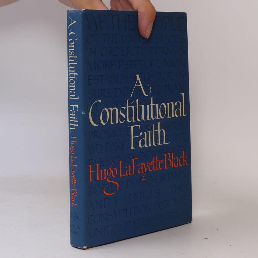 Hugo LaFayette Black A Constitutional Faith