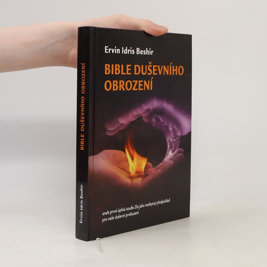Ervin Idris Beshir Bible duševního obrození, aneb, První úplná studie Zla jako nezbytný předpoklad pro naše duševní probuzení