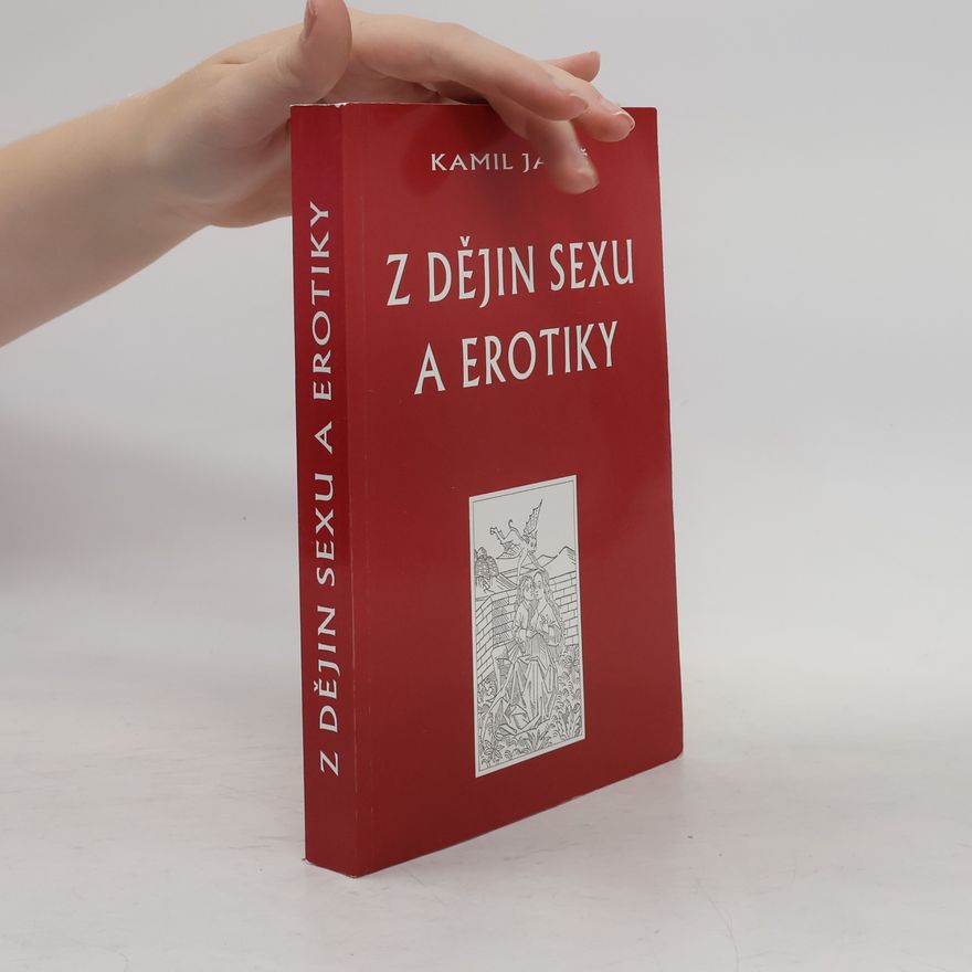 Kamil Janiš Z dějin sexu a erotiky, aneb, Co jsme se ve škole neučili