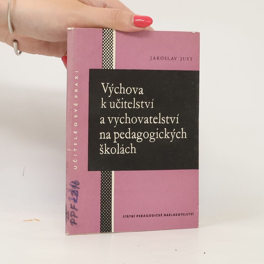 Jaroslav Just Výchova k učitelství a vychovatelství na pedagogických školách