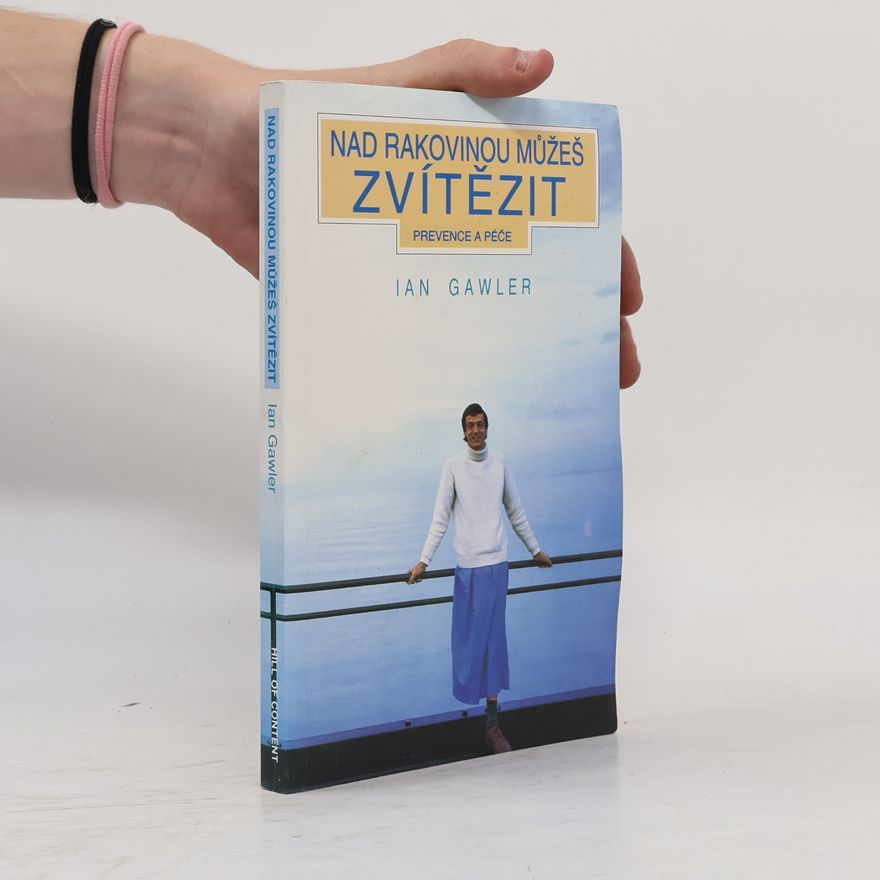 Ian Gawler Nad rakovinou můžeš zvítězit: Prevence a péče