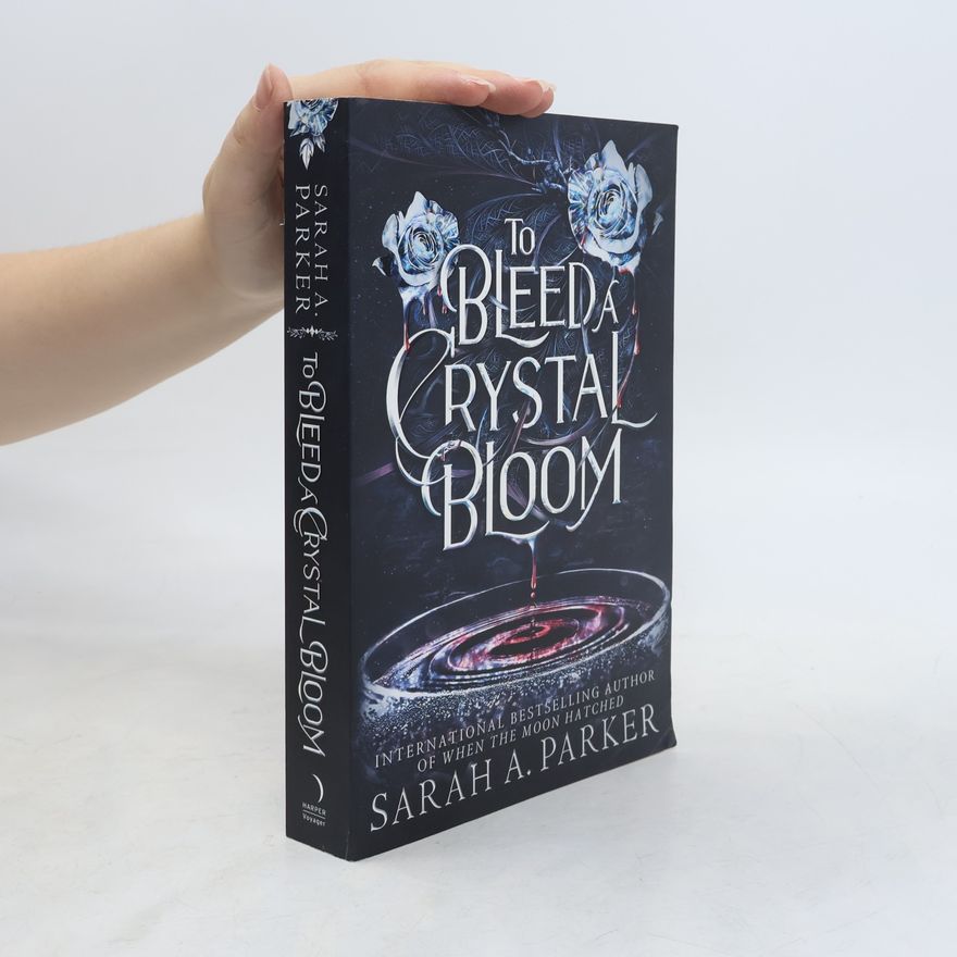 Sarah A. Parker To Bleed a Crystal Bloom