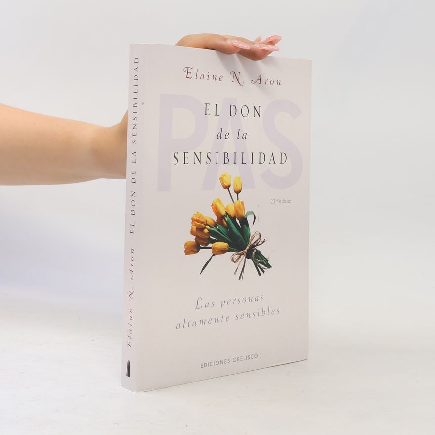 Elaine Aron El Don de La Sensibilidad: (Las Personas Altamente Sensibles)