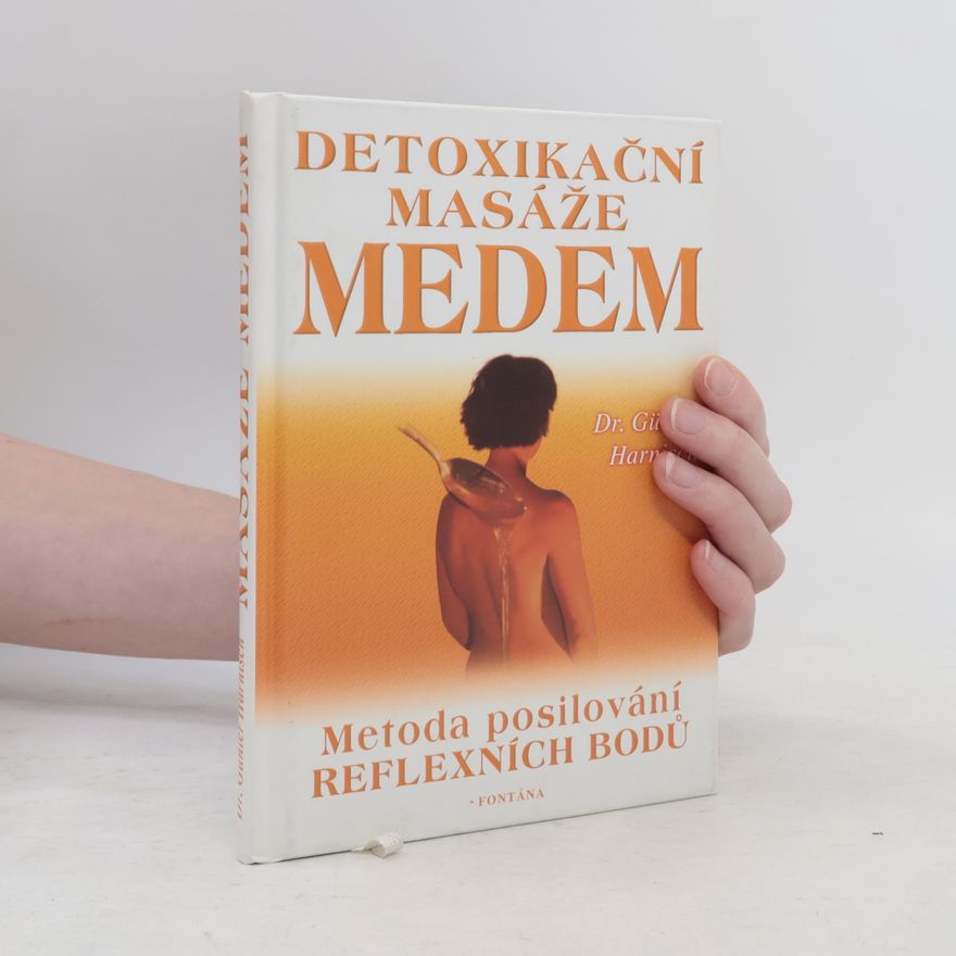 Günter Harnisch Detoxikační masáže medem : stará metoda posilování reflexních zón