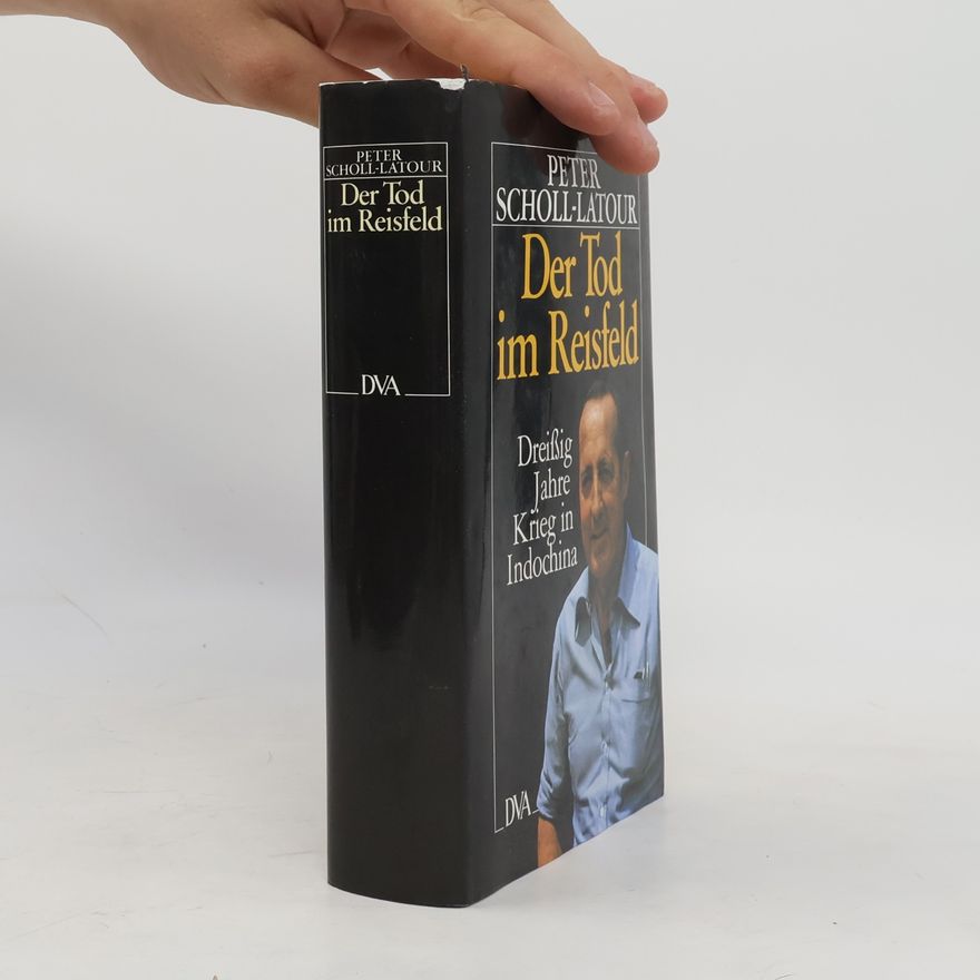 Peter Scholl-Latour Der Tod im Reisfeld. Dreißig Jahre Krieg in Indochina