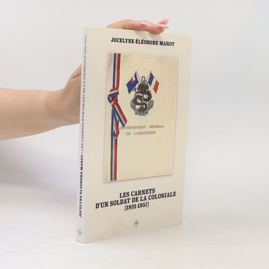 Jocelyne-Éléonore Marot Les Carnets d'un Soldat de la Coloniale (1931-1957)