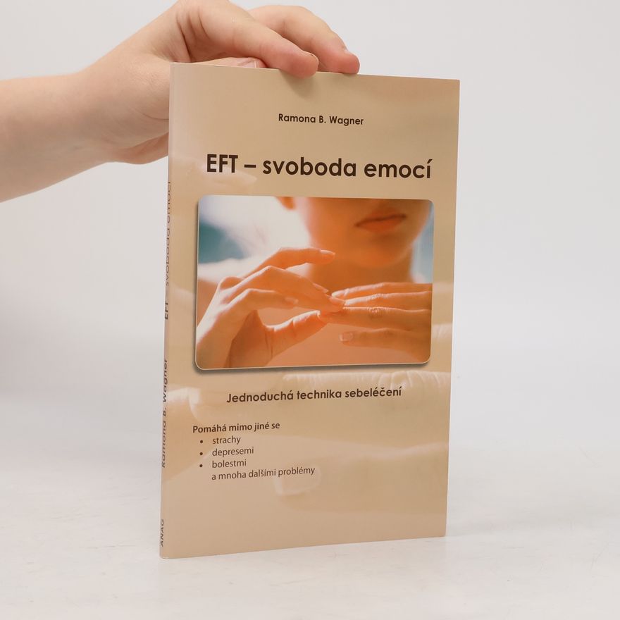 Ramona B. Wagner EFT - svoboda emocí. Jednoduchá technika sebeléčení