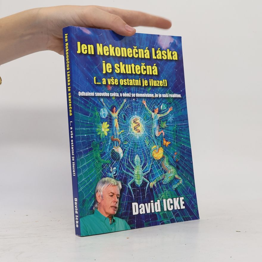 David Icke Jen Nekonečná Láska je skutečná (-- a vše ostatní je iluze!)