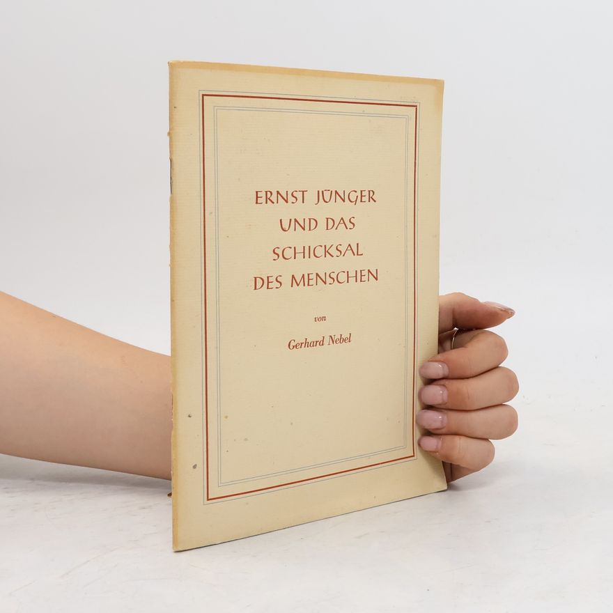 Gerhard Nebel Ernst Jünger und das Schicksal des Menschen