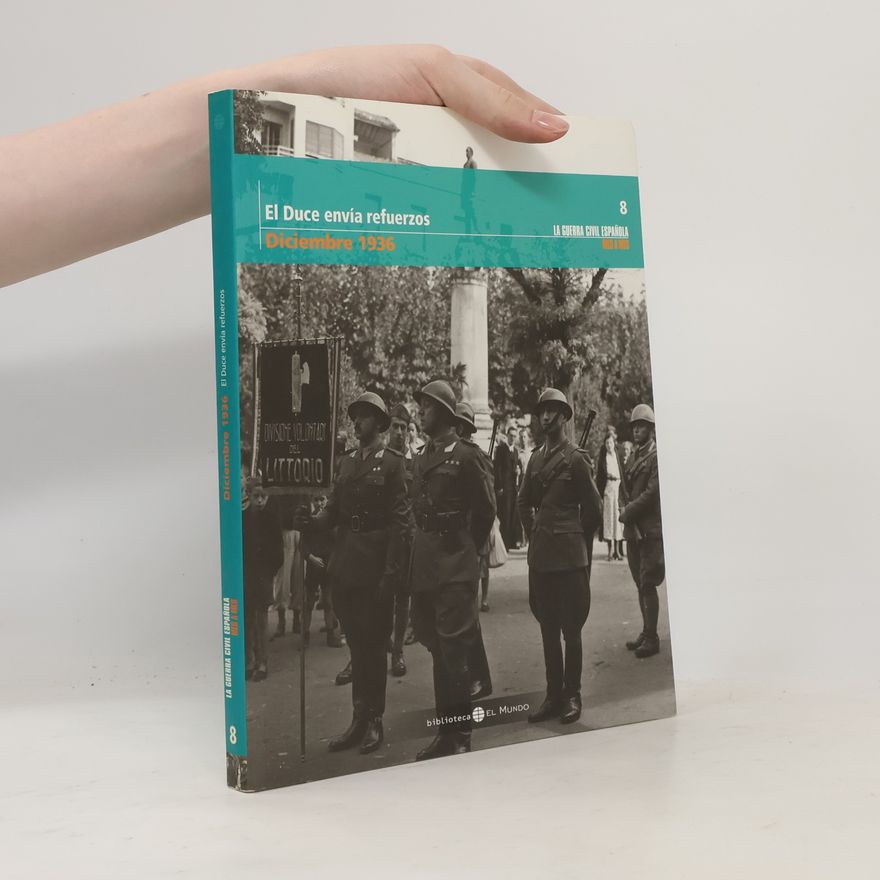 Autorenkollektiv La Guerra Civil Española - 8: El Duce envía refuerzos. Diciembre 1936