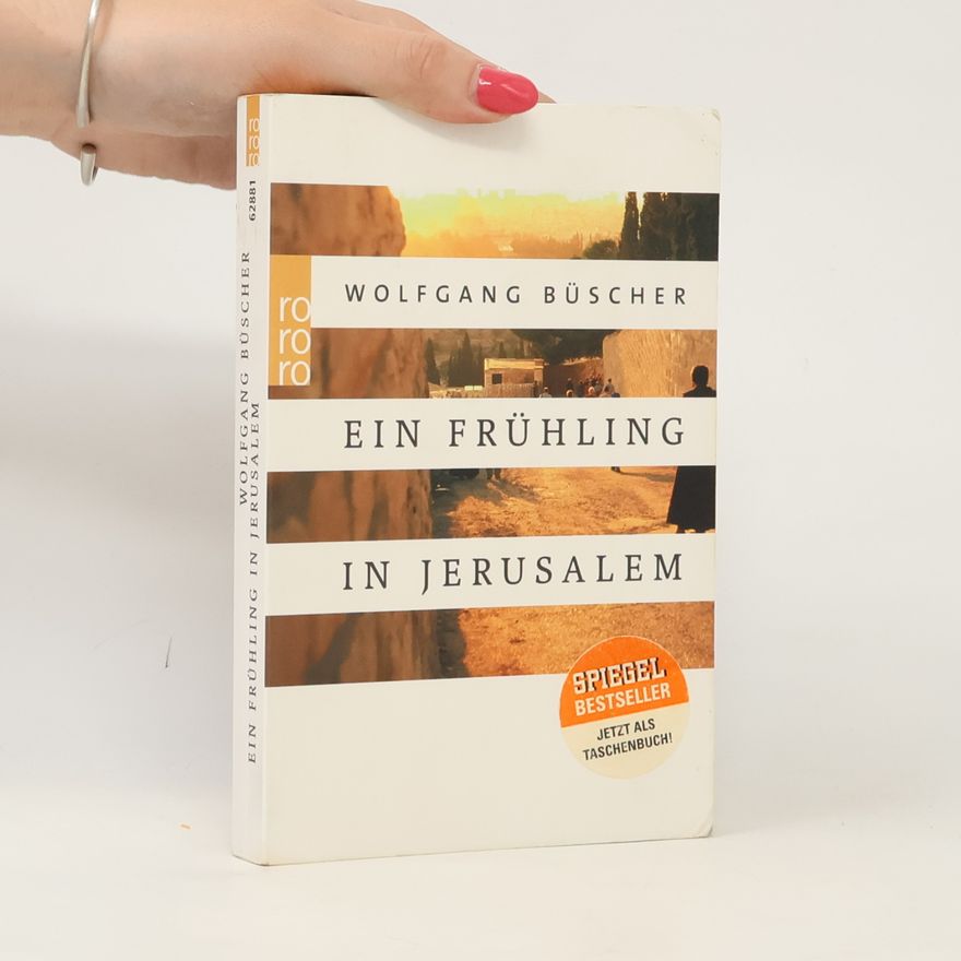 Wolfgang Büscher Ein Frühling in Jerusalem