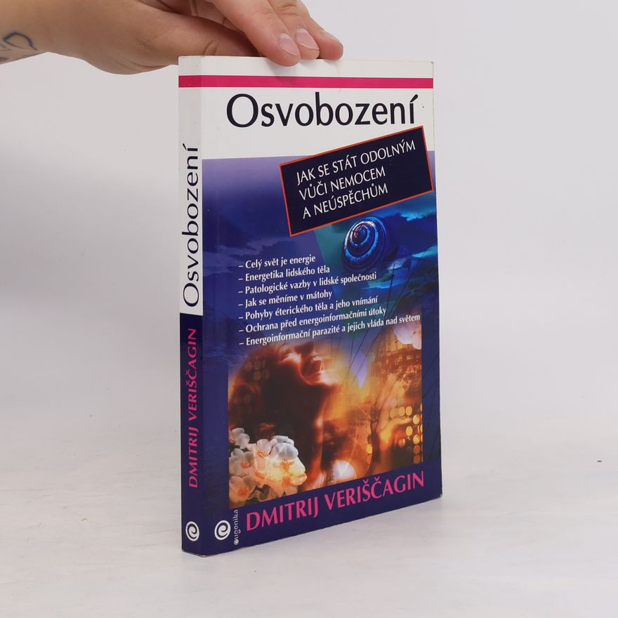 Dmitrij Veriščagin Osvobození. Jak se stát odolným vůči nemocem a neúspěchům