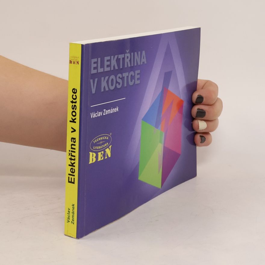 Václav Zemánek Elektřina v kostce. Pomůcka pro pochopení téměř všeho, co dokáže elektřina
