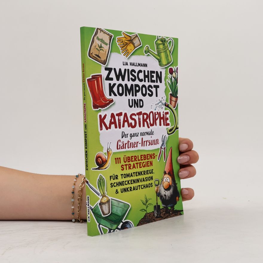 Lia Hallmann Zwischen Kompost & Katastrophe – Der ganz normale Gärtner-Irrsinn: 111 Überlebensstrategien für Tomatenkriege, Schneckeninvasion & Unkrautchaos | Das humorvolle Geschenk für Gartenliebhaber